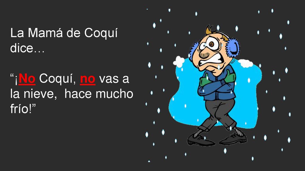 La Mamá de Coquí dice… ¡No Coquí, no vas a la nieve, hace mucho frío!