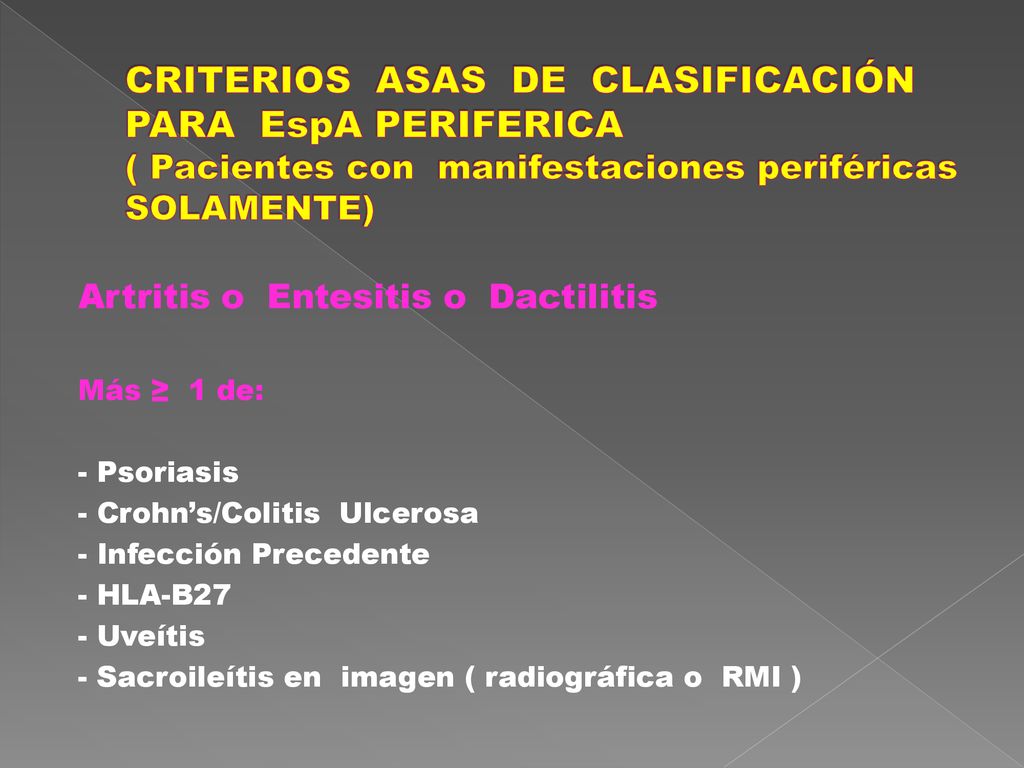 CRITERIOS ASAS DE CLASIFICACIÓN PARA EspA PERIFERICA ( Pacientes con manifestaciones periféricas SOLAMENTE)