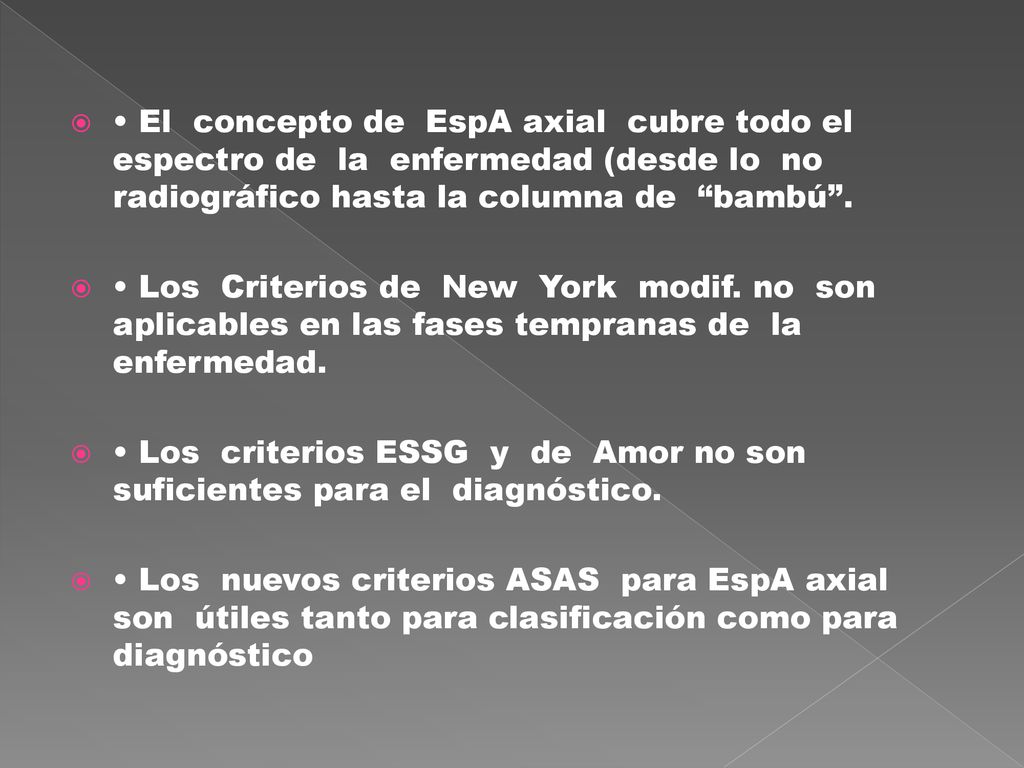 • El concepto de EspA axial cubre todo el espectro de la enfermedad (desde lo no radiográfico hasta la columna de bambú .