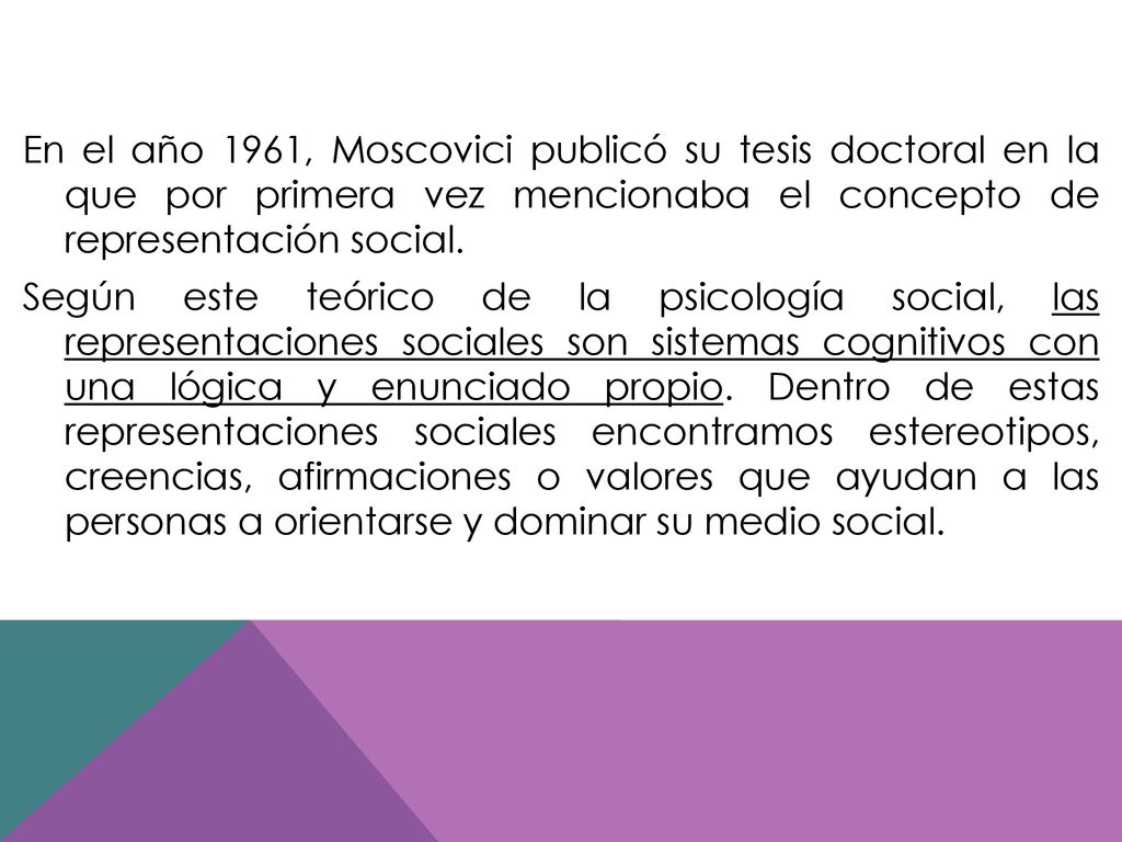 En el año 1961, Moscovici publicó su tesis doctoral en la que por primera vez mencionaba el concepto de representación social.