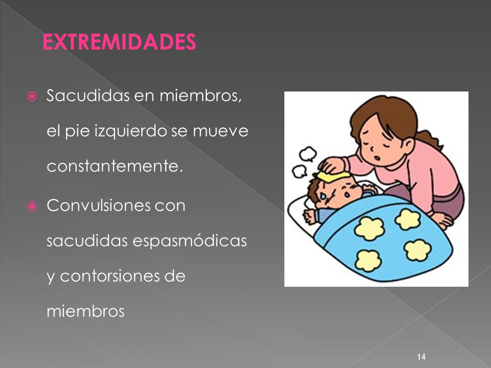 EXTREMIDADES Sacudidas en miembros, el pie izquierdo se mueve constantemente.