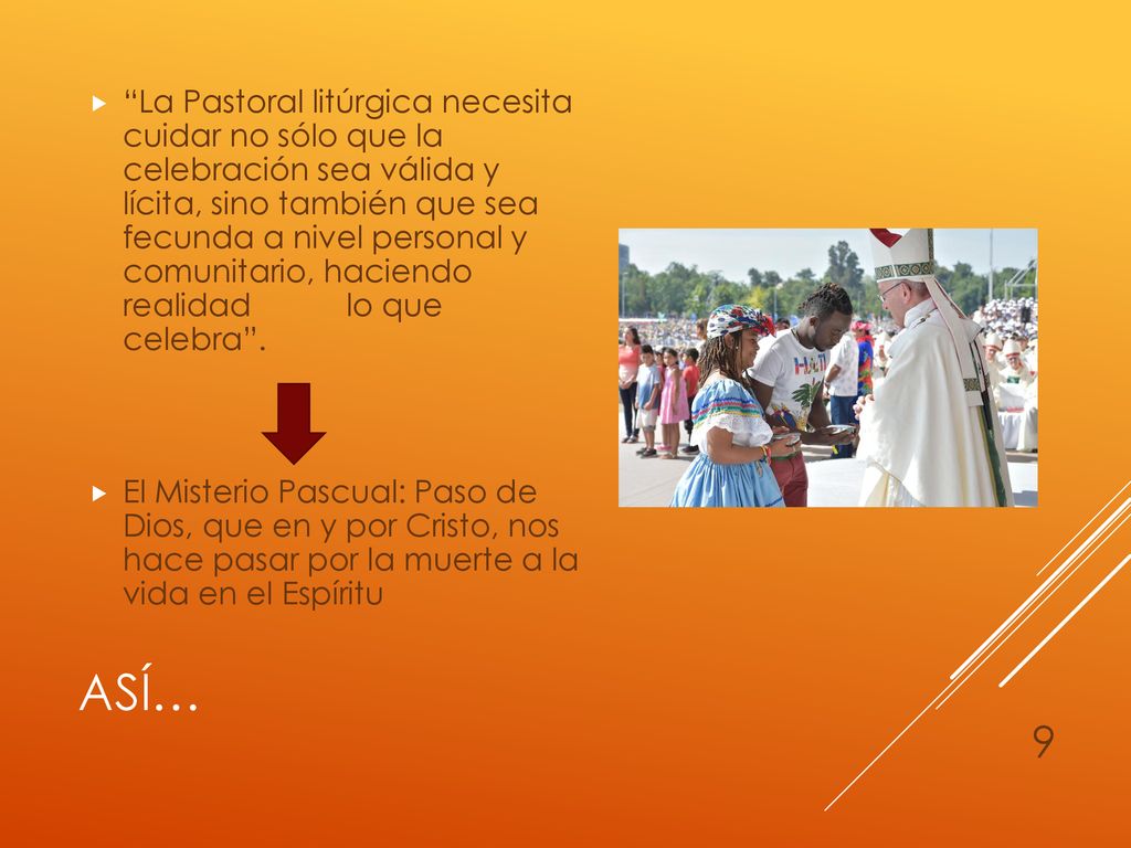 La Pastoral litúrgica necesita cuidar no sólo que la celebración sea válida y lícita, sino también que sea fecunda a nivel personal y comunitario, haciendo realidad lo que celebra .