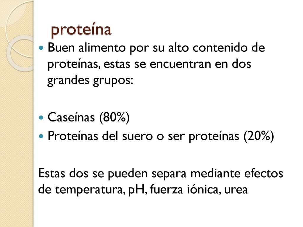 proteína Buen alimento por su alto contenido de proteínas, estas se encuentran en dos grandes grupos: