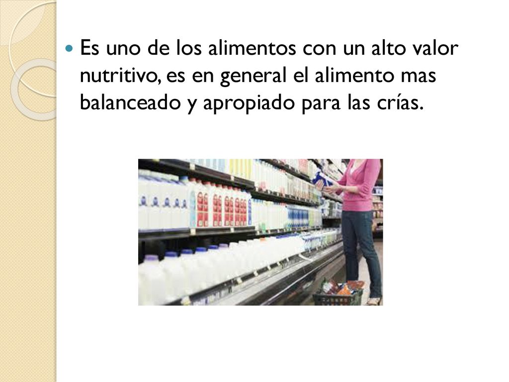 Es uno de los alimentos con un alto valor nutritivo, es en general el alimento mas balanceado y apropiado para las crías.