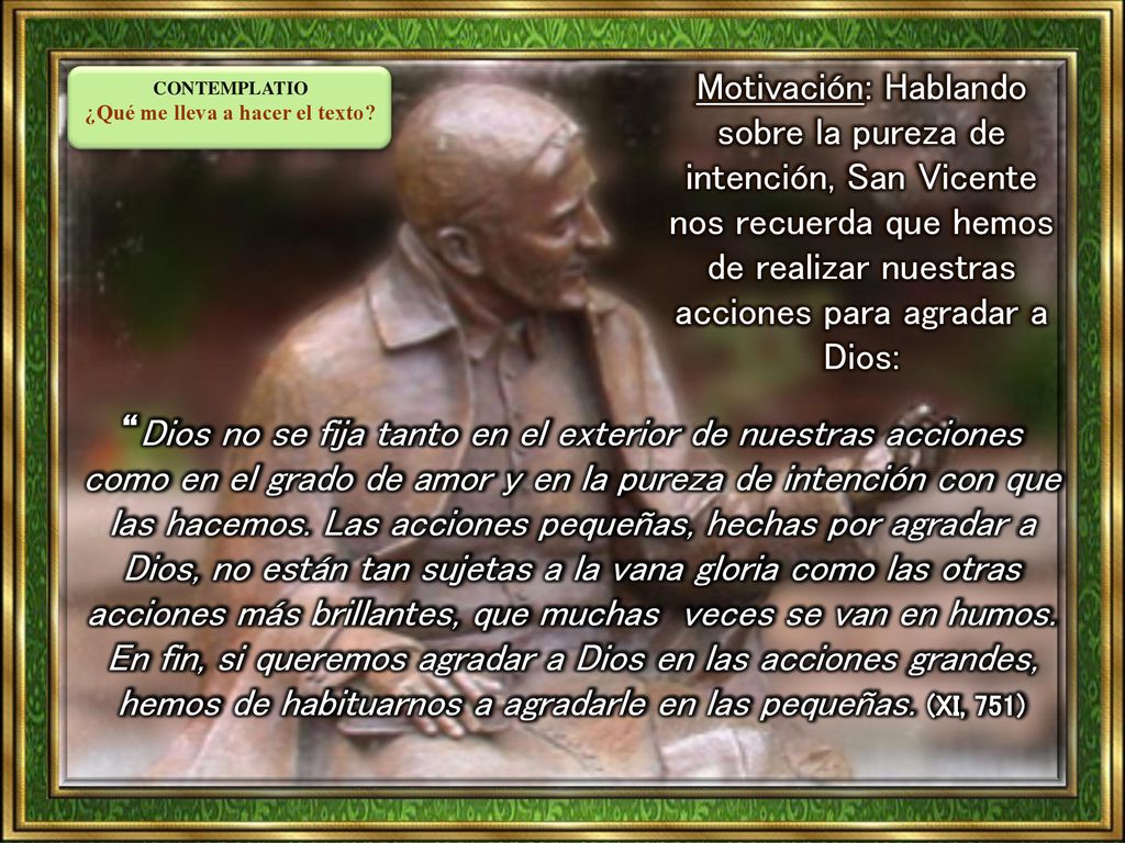 Motivación: Hablando sobre la pureza de intención, San Vicente nos recuerda que hemos de realizar nuestras acciones para agradar a Dios: