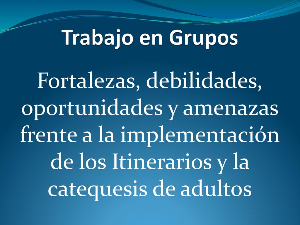 Trabajo en Grupos Fortalezas, debilidades, oportunidades y amenazas frente a la implementación de los Itinerarios y la catequesis de adultos.