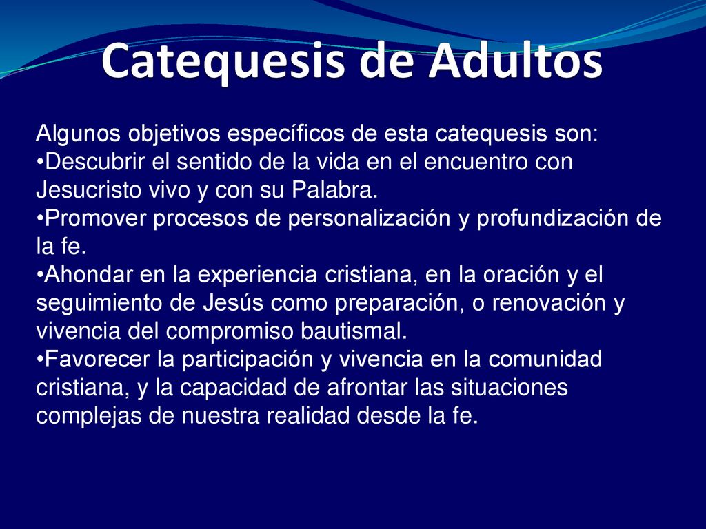 Catequesis de Adultos Algunos objetivos específicos de esta catequesis son: