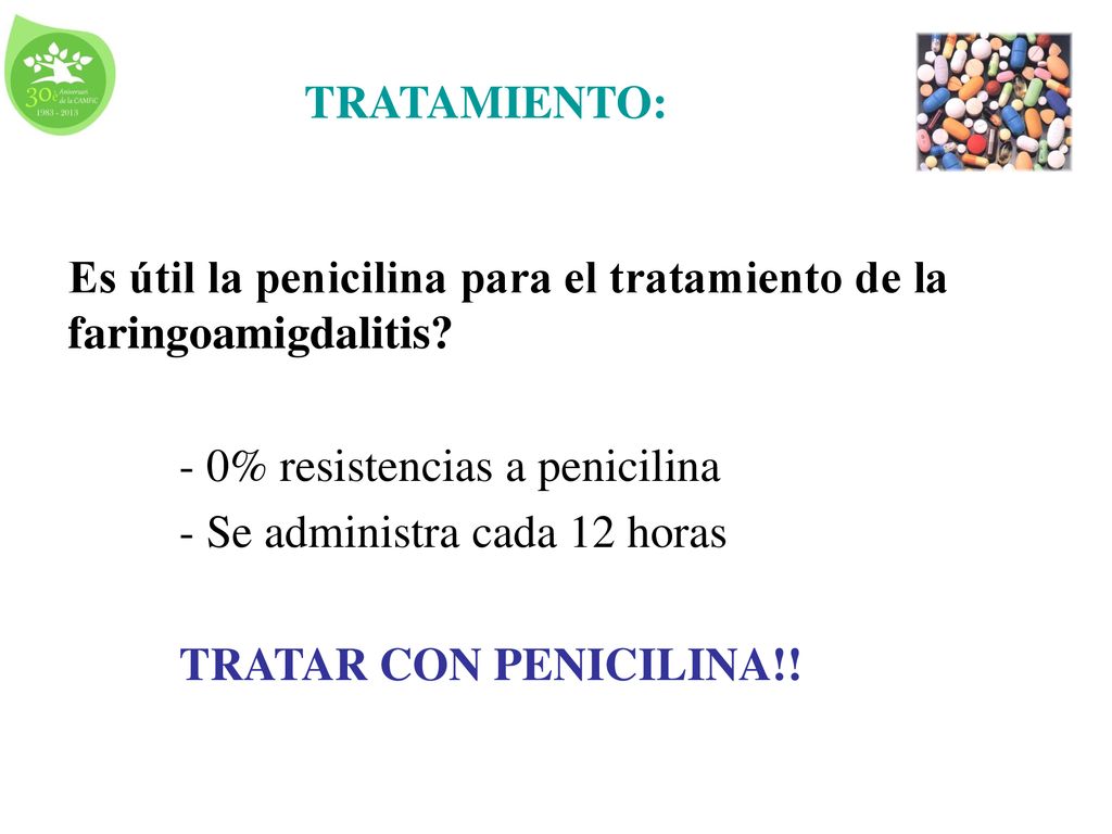 TRATAMIENTO: Es útil la penicilina para el tratamiento de la faringoamigdalitis - 0% resistencias a penicilina.
