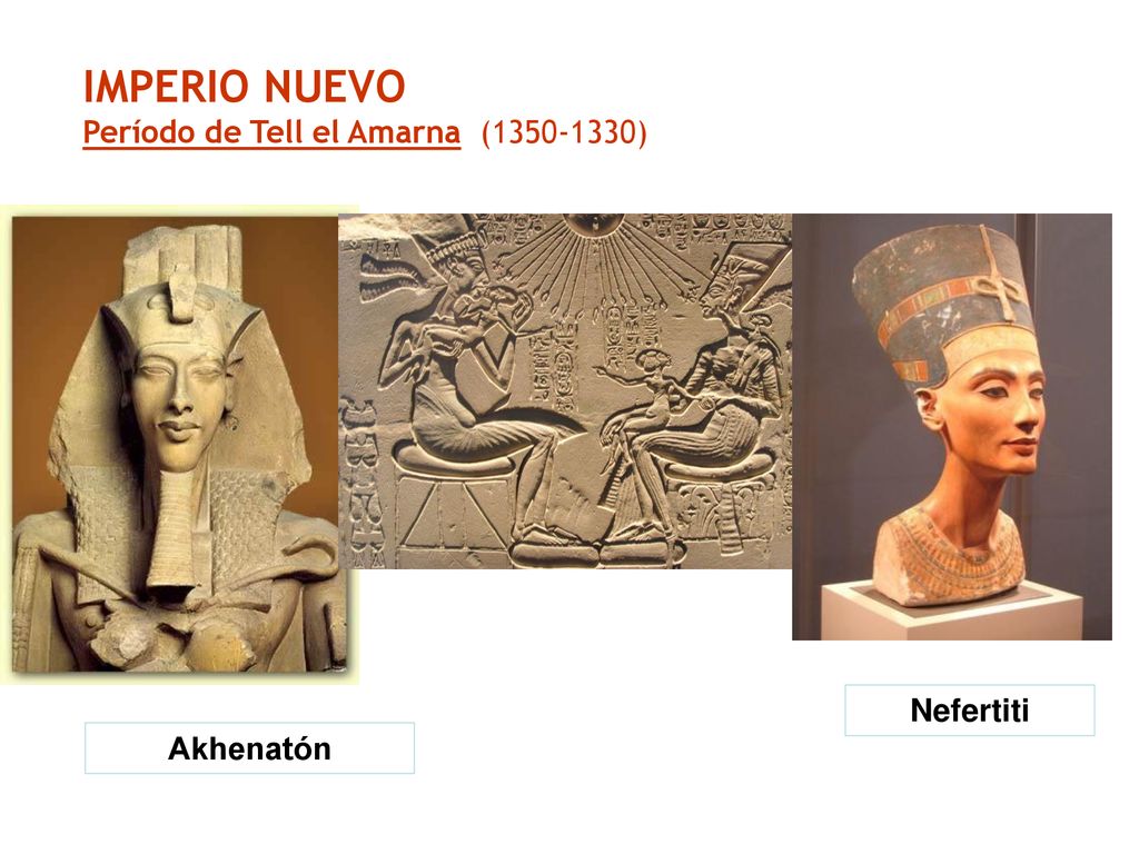 IMPERIO NUEVO Período de Tell el Amarna ( ) Nefertiti