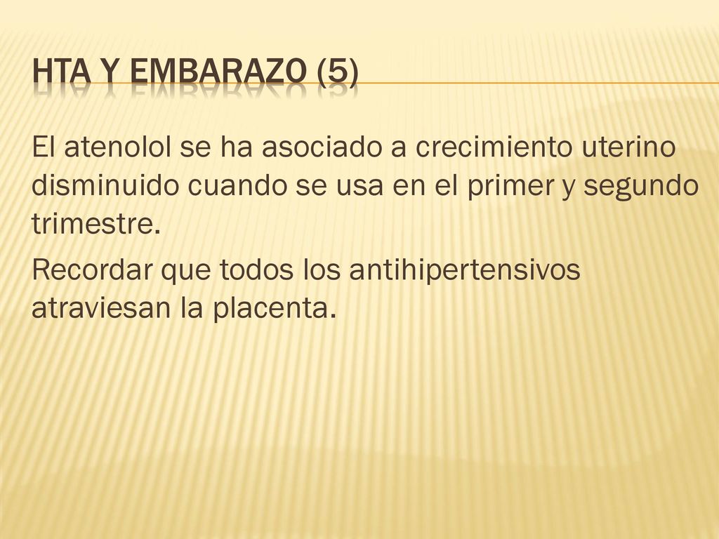 HTA y Embarazo (5) El atenolol se ha asociado a crecimiento uterino disminuido cuando se usa en el primer y segundo trimestre.