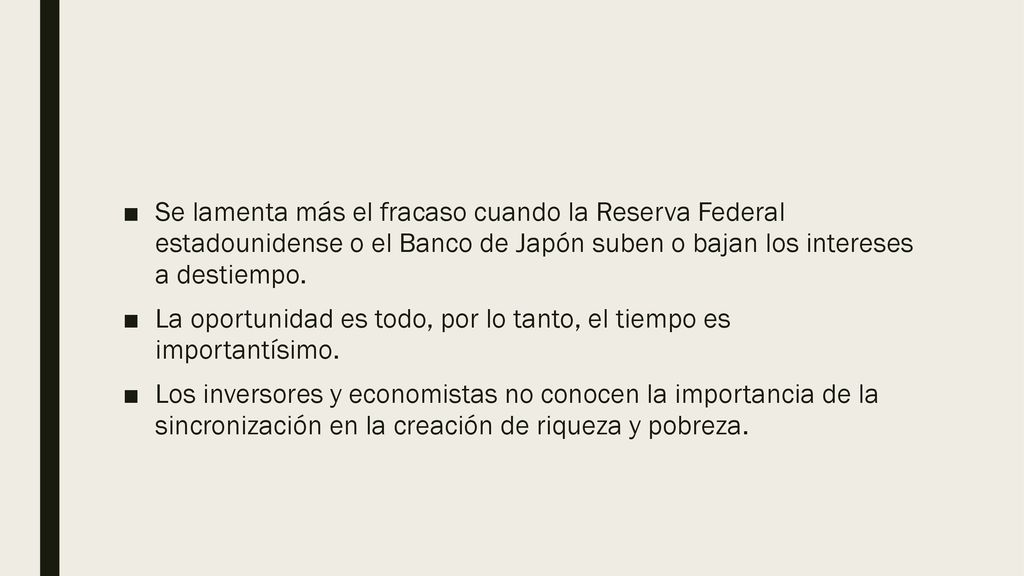 Se lamenta más el fracaso cuando la Reserva Federal estadounidense o el Banco de Japón suben o bajan los intereses a destiempo.