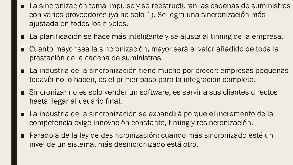 La sincronización toma impulso y se reestructuran las cadenas de suministros con varios proveedores (ya no solo 1). Se logra una sincronización más ajustada en todos los niveles.