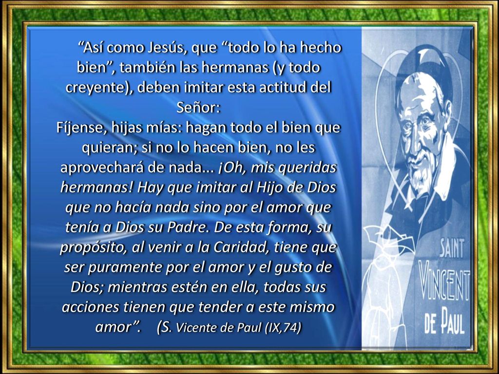 Así como Jesús, que todo lo ha hecho bien , también las hermanas (y todo creyente), deben imitar esta actitud del Señor: