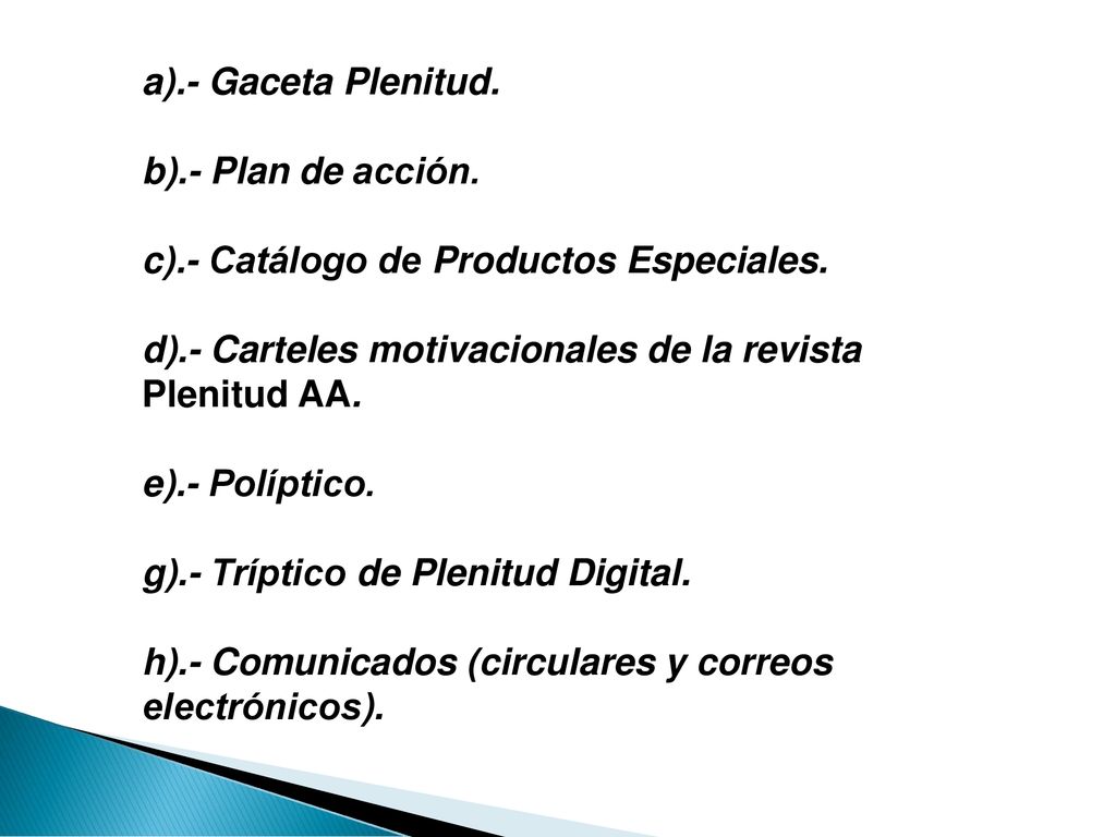 a).- Gaceta Plenitud. b).- Plan de acción. c).- Catálogo de Productos Especiales. d).- Carteles motivacionales de la revista Plenitud AA.