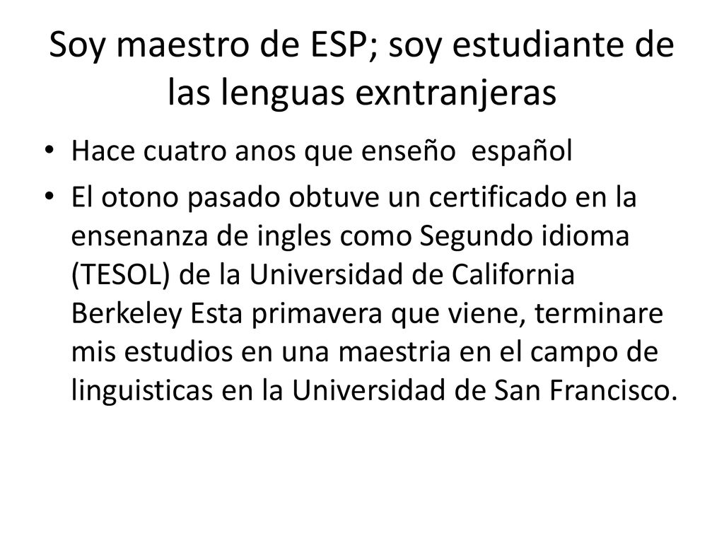 Soy maestro de ESP; soy estudiante de las lenguas exntranjeras