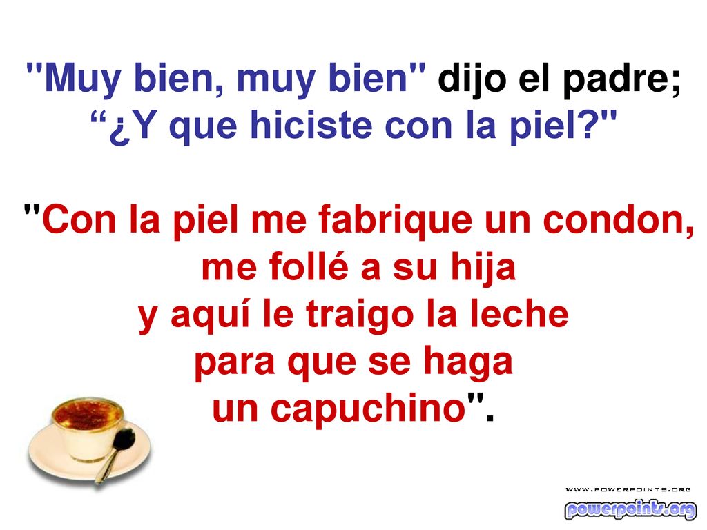 Muy bien, muy bien dijo el padre; ¿Y que hiciste con la piel