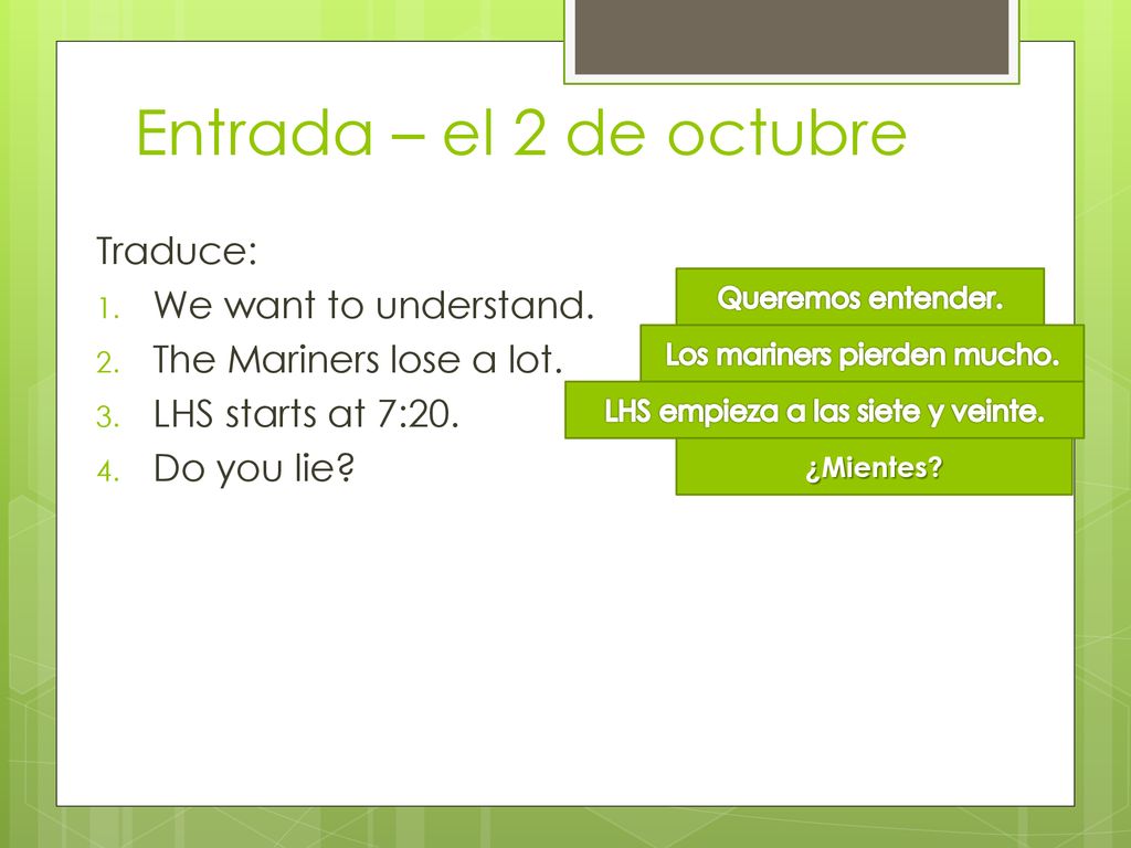 Entrada – el 2 de octubre Traduce: We want to understand.