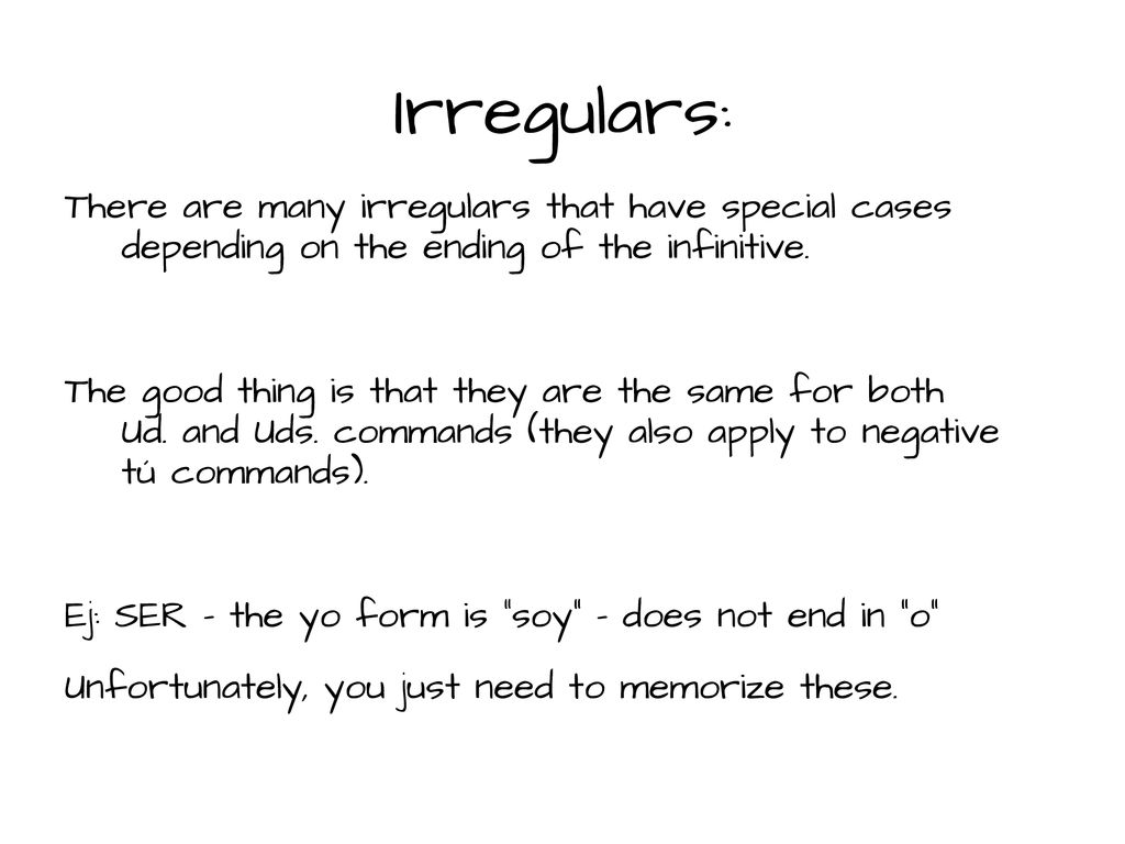 Irregulars: There are many irregulars that have special cases depending on the ending of the infinitive.