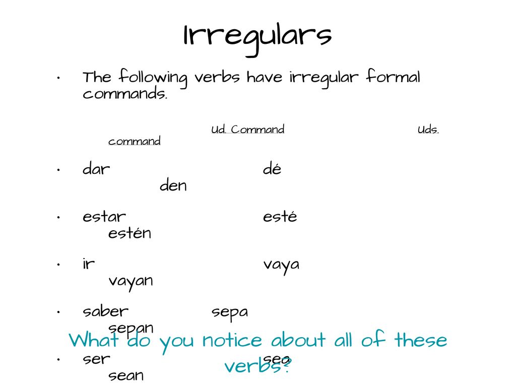 Irregulars What do you notice about all of these verbs
