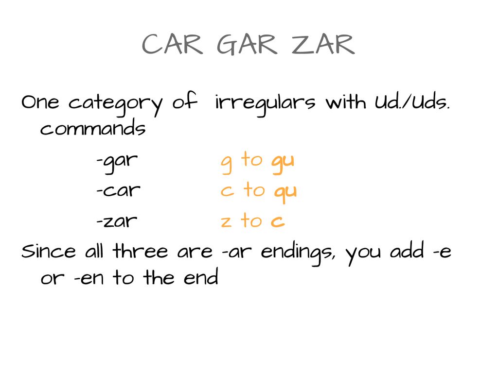 CAR GAR ZAR One category of irregulars with Ud./Uds. commands
