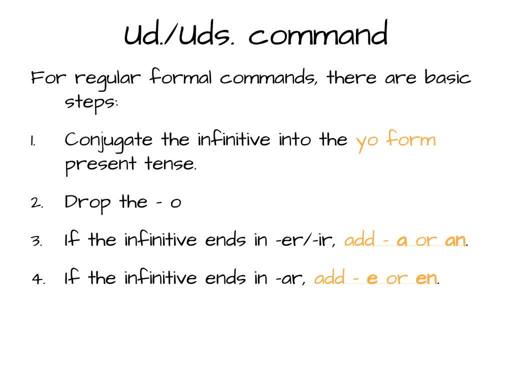 Ud./Uds. command For regular formal commands, there are basic steps: