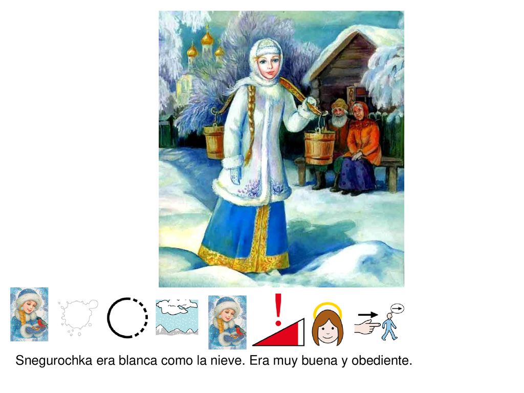 Snegurochka era blanca como la nieve. Era muy buena y obediente.
