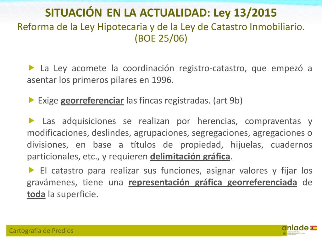 SITUACIÓN EN LA ACTUALIDAD: Ley 13/2015 Reforma de la Ley Hipotecaria y de la Ley de Catastro Inmobiliario.