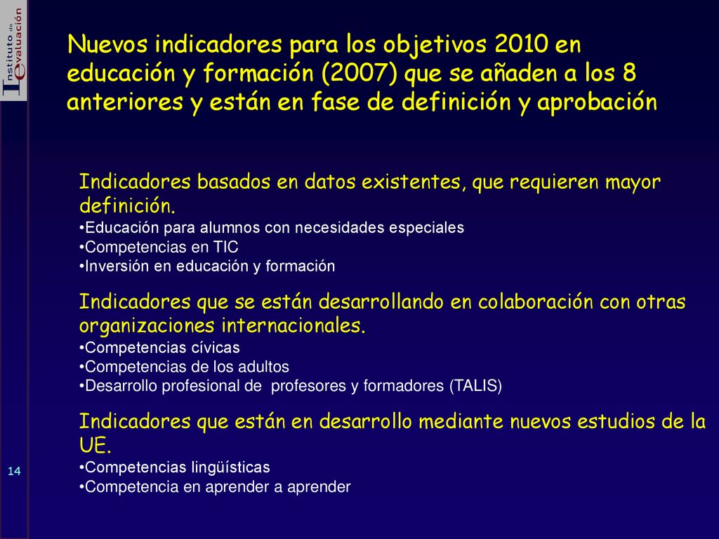 Nuevos indicadores para los objetivos 2010 en educación y formación (2007) que se añaden a los 8 anteriores y están en fase de definición y aprobación