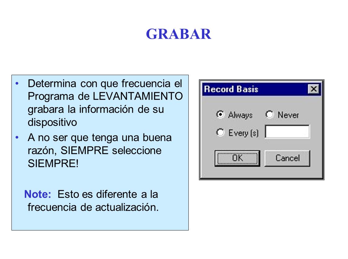 GRABAR Determina con que frecuencia el Programa de LEVANTAMIENTO grabara la información de su dispositivo.