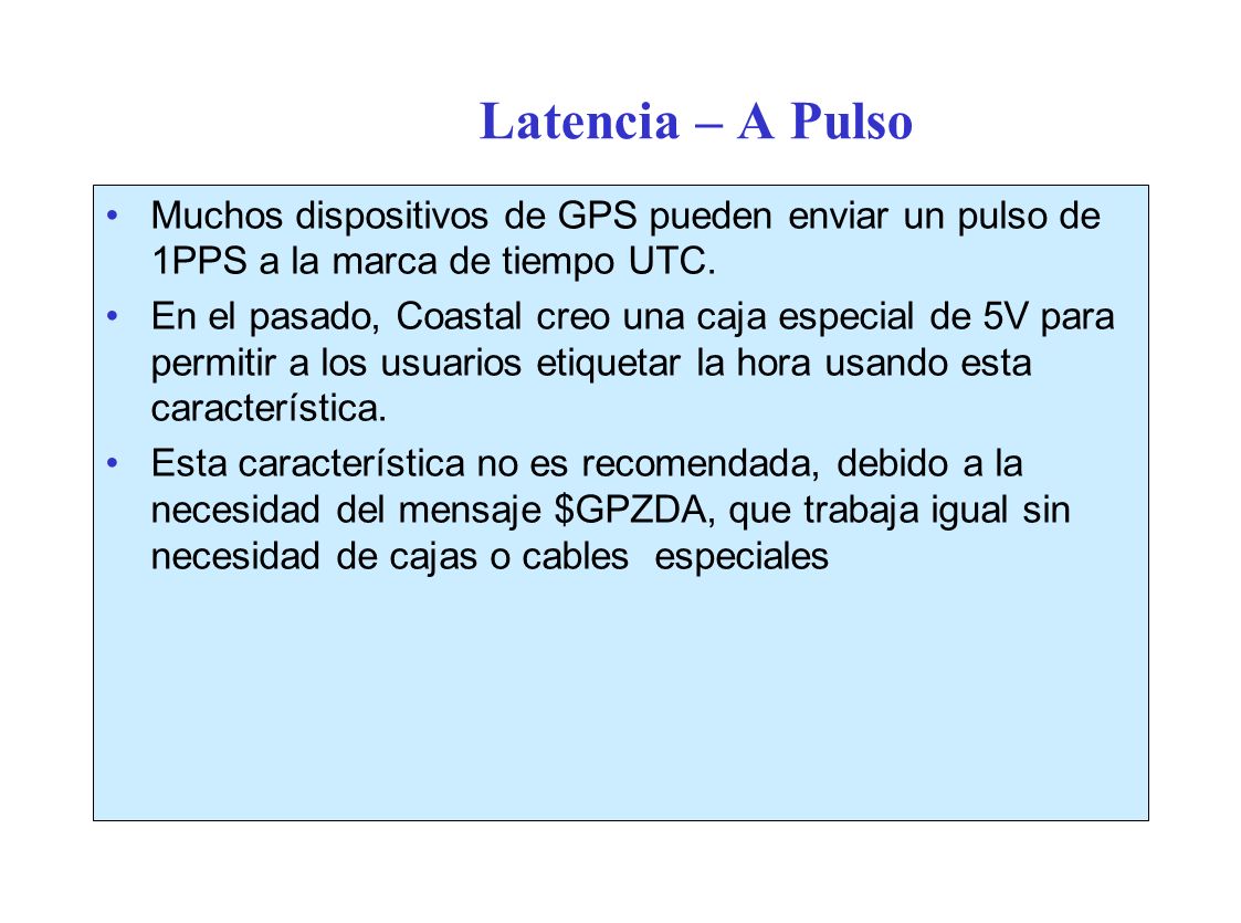 Latencia – A Pulso Muchos dispositivos de GPS pueden enviar un pulso de 1PPS a la marca de tiempo UTC.