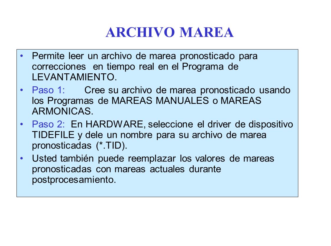ARCHIVO MAREA Permite leer un archivo de marea pronosticado para correcciones en tiempo real en el Programa de LEVANTAMIENTO.