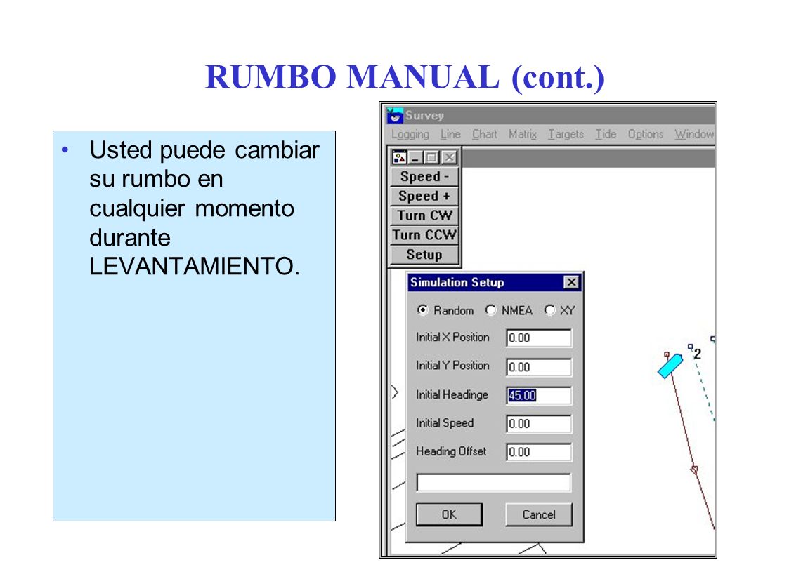 RUMBO MANUAL (cont.) Usted puede cambiar su rumbo en cualquier momento durante LEVANTAMIENTO.