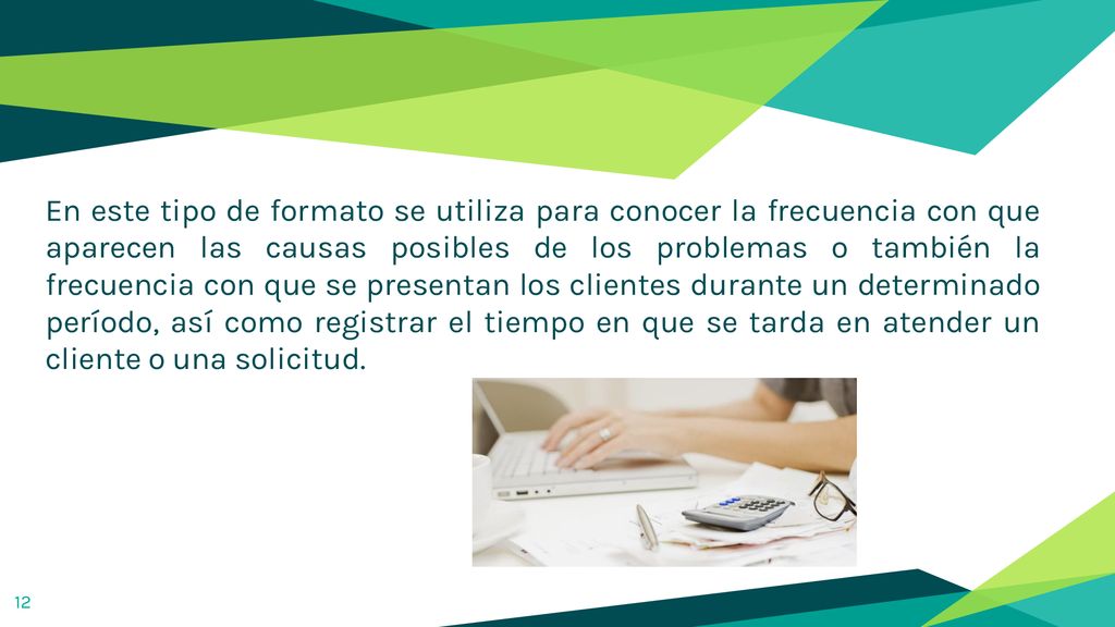 En este tipo de formato se utiliza para conocer la frecuencia con que aparecen las causas posibles de los problemas o también la frecuencia con que se presentan los clientes durante un determinado período, así como registrar el tiempo en que se tarda en atender un cliente o una solicitud.
