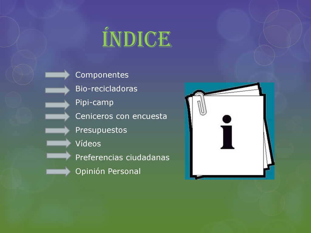 Índice Componentes Bio-recicladoras Pipi-camp Ceniceros con encuesta Presupuestos Vídeos Preferencias ciudadanas Opinión Personal