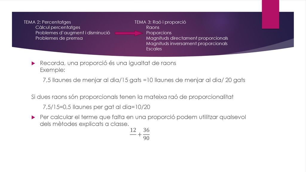 Recorda, una proporció és una igualtat de raons Exemple: