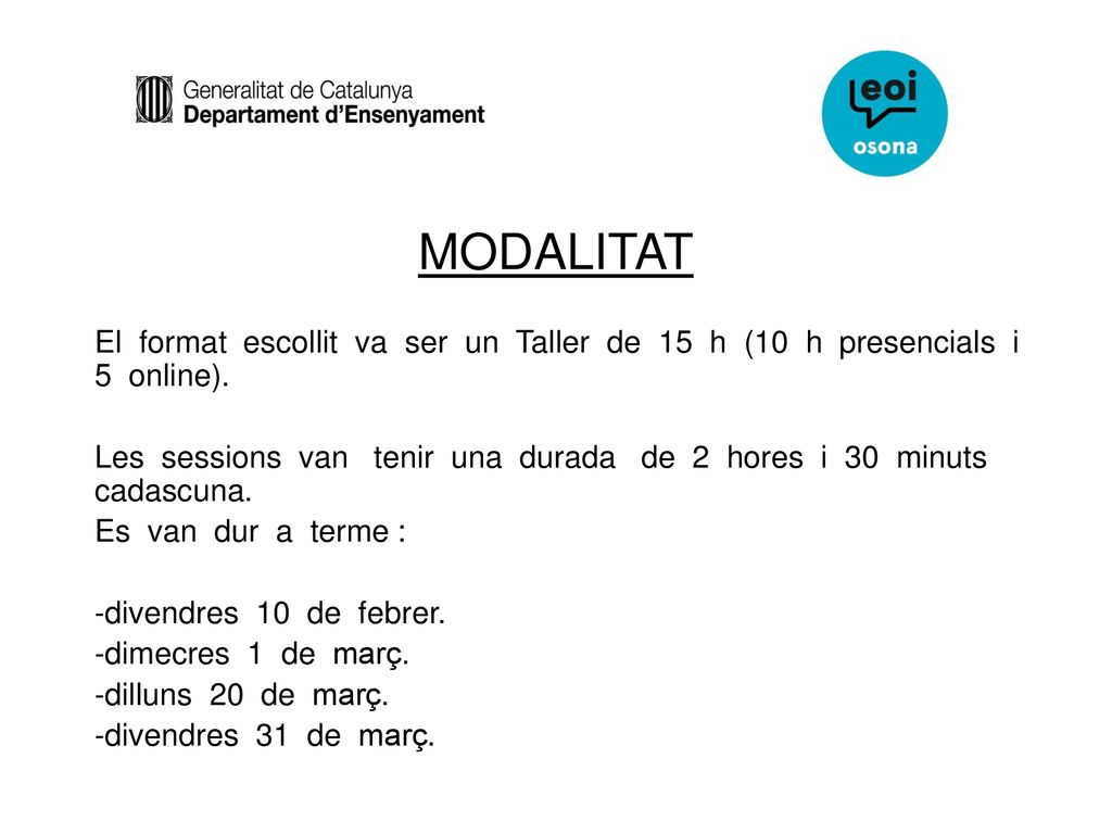 MODALITAT El format escollit va ser un Taller de 15 h (10 h presencials i 5 online).