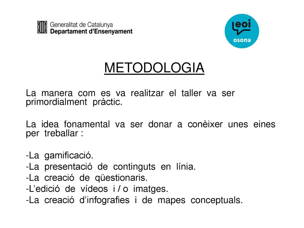 METODOLOGIA La manera com es va realitzar el taller va ser primordialment pràctic.