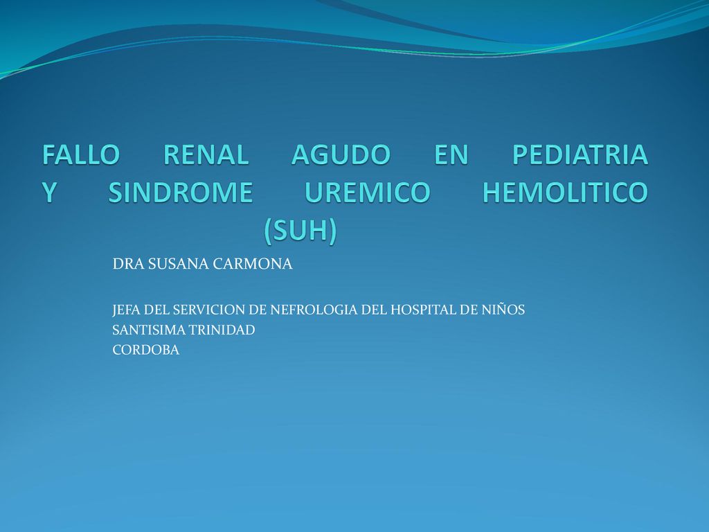 FALLO RENAL AGUDO EN PEDIATRIA Y SINDROME UREMICO HEMOLITICO (SUH)