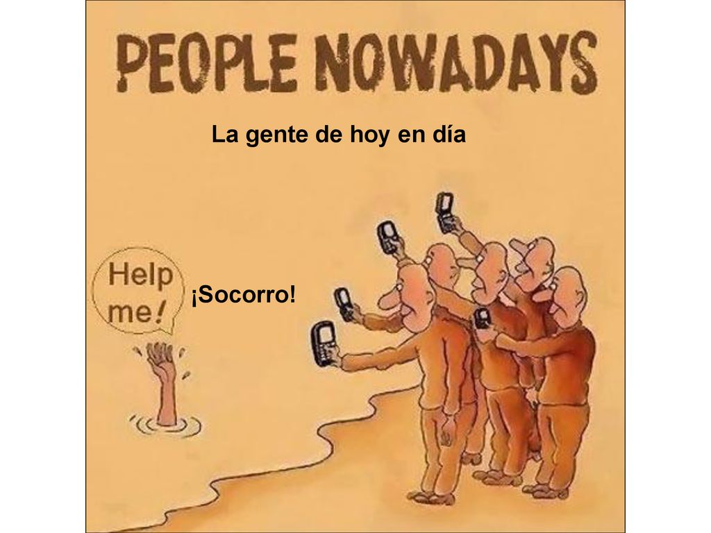 La gente de hoy en día ¡Socorro!