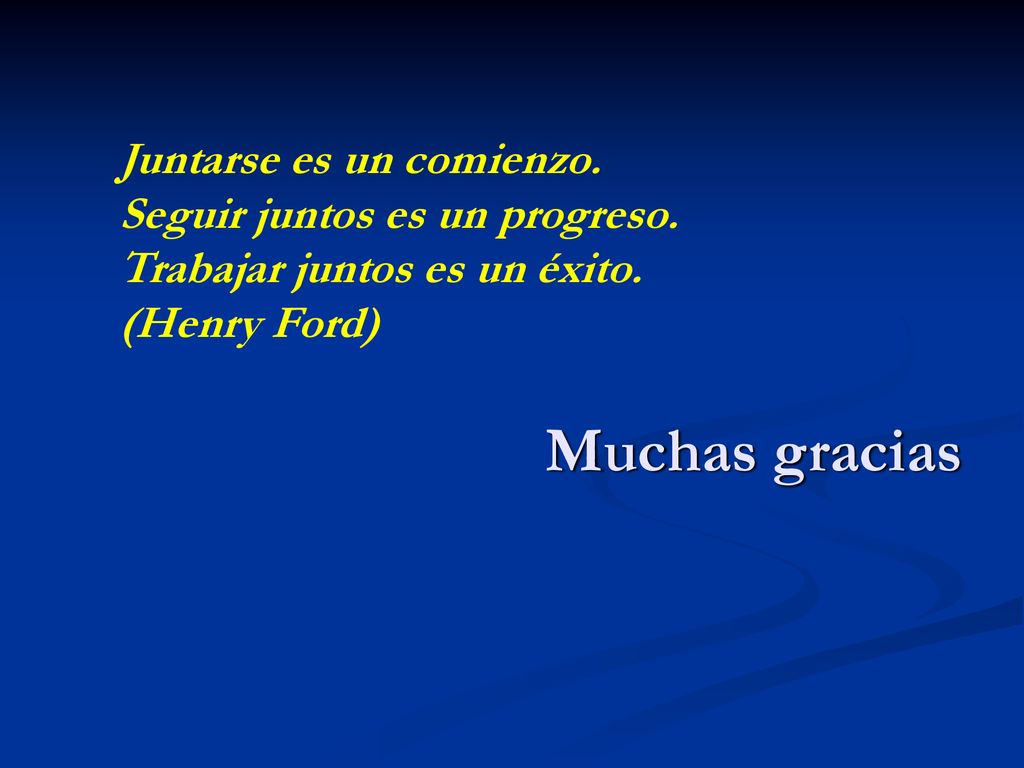 Muchas gracias Juntarse es un comienzo. Seguir juntos es un progreso.