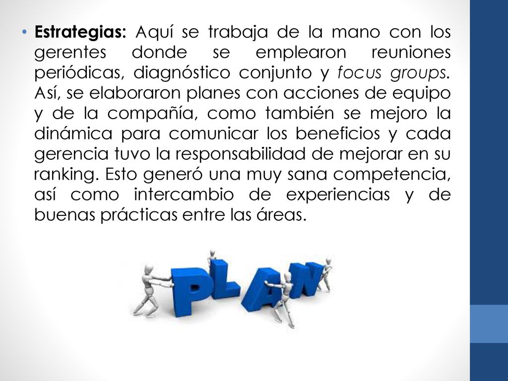 Estrategias: Aquí se trabaja de la mano con los gerentes donde se emplearon reuniones periódicas, diagnóstico conjunto y focus groups.