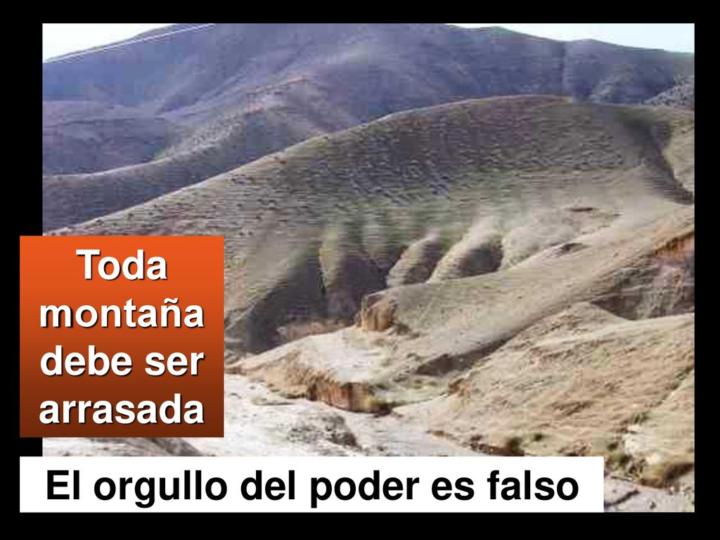 Toda montaña debe ser arrasada El orgullo del poder es falso