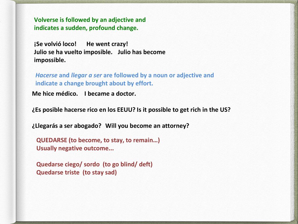 Volverse is followed by an adjective and indicates a sudden, profound change.