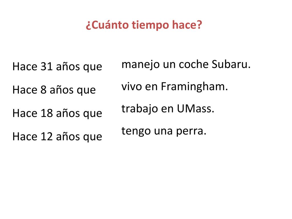 ¿Cuánto tiempo hace Hace 31 años que. Hace 8 años que. Hace 18 años que. Hace 12 años que. manejo un coche Subaru.