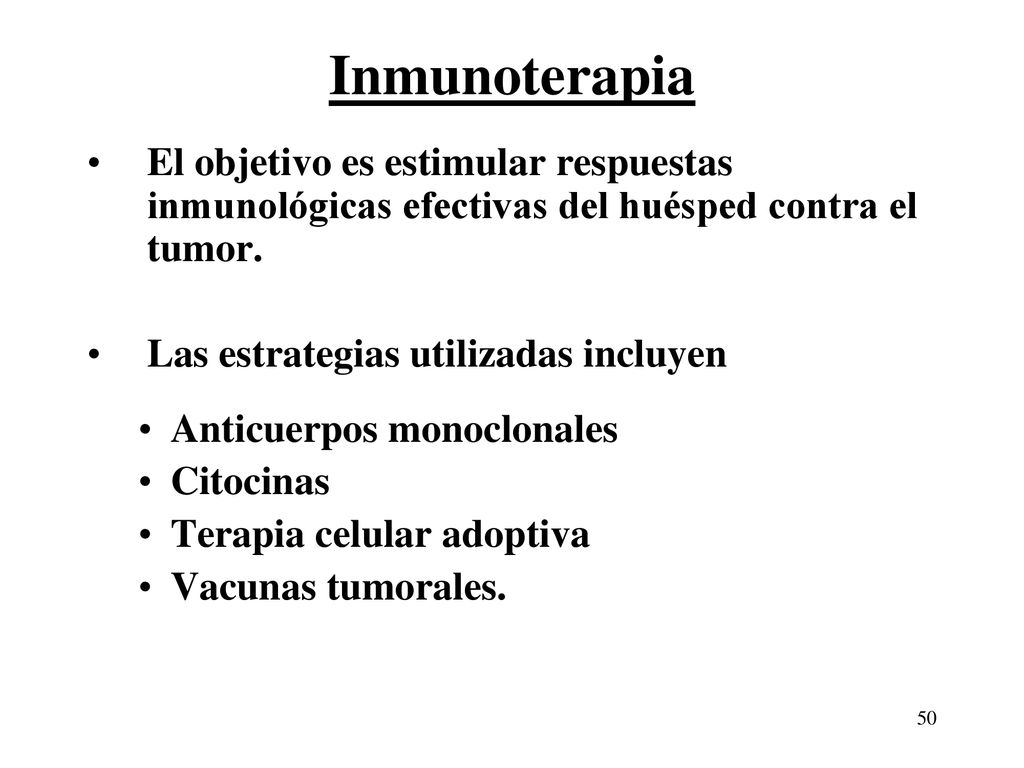 Inmunoterapia El objetivo es estimular respuestas inmunológicas efectivas del huésped contra el tumor.