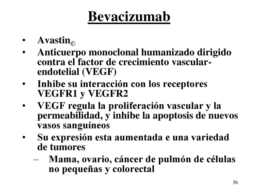 Bevacizumab Avastin© Anticuerpo monoclonal humanizado dirigido contra el factor de crecimiento vascular-endotelial (VEGF)