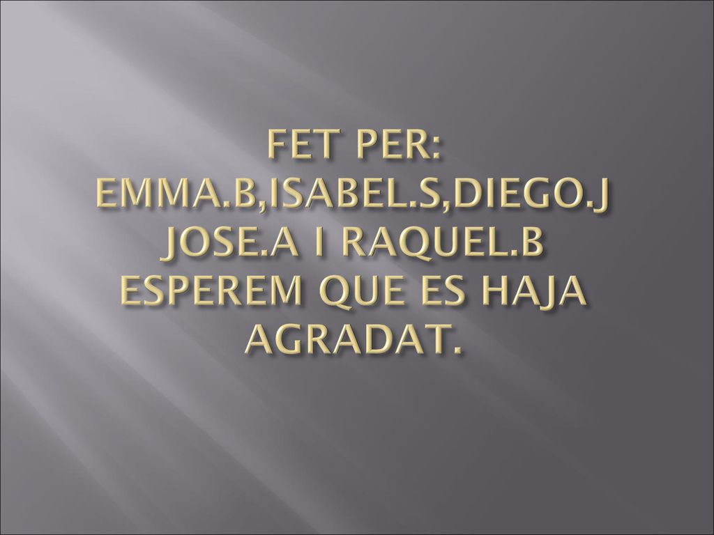 FET PER: EMMA. B,ISABEL. S,DIEGO. J JOSE. A I RAQUEL