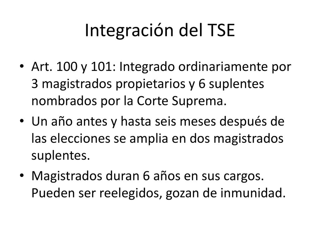 Integración del TSE Art. 100 y 101: Integrado ordinariamente por 3 magistrados propietarios y 6 suplentes nombrados por la Corte Suprema.