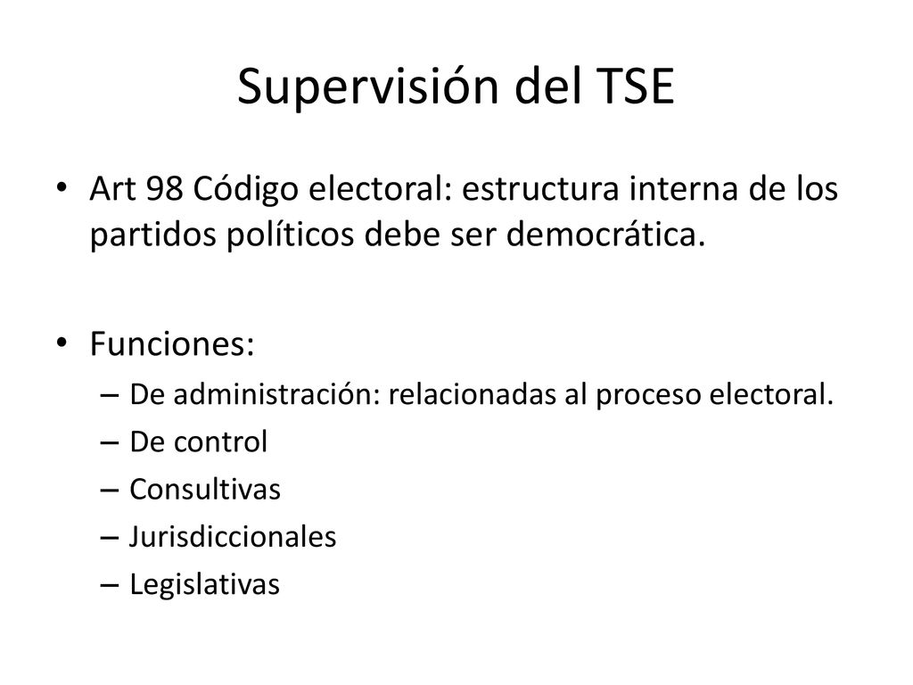 Supervisión del TSE Art 98 Código electoral: estructura interna de los partidos políticos debe ser democrática.