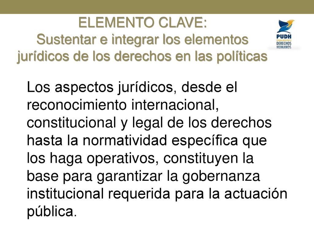 ELEMENTO CLAVE: Sustentar e integrar los elementos jurídicos de los derechos en las políticas